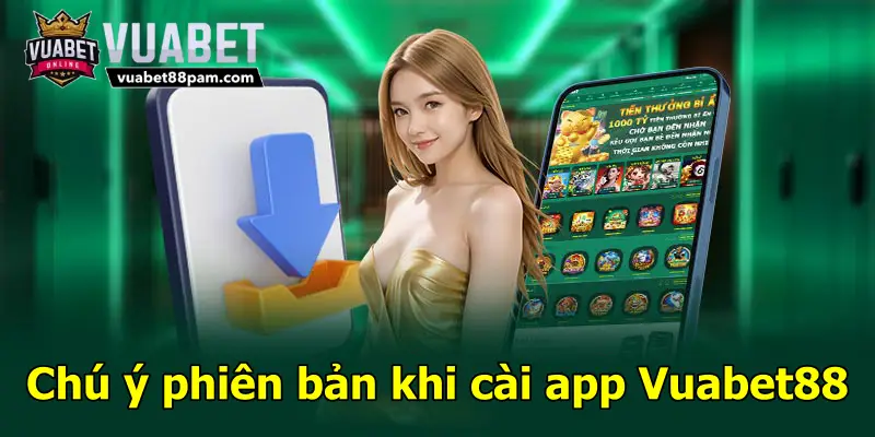 Chú ý phiên bản khi cài app Vuabet88