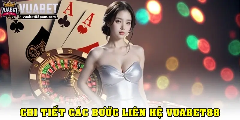 Hướng dẫn chi tiết các bước liên hệ Vuabet88