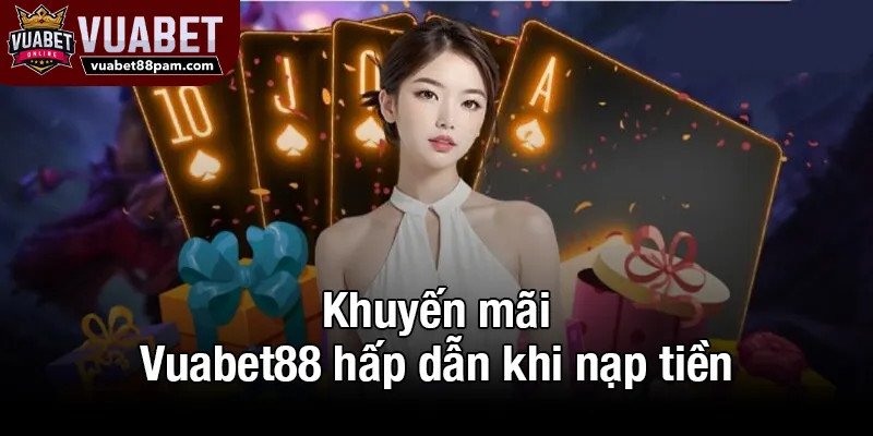 Khuyến mãi Vuabet88 hấp dẫn khi nạp tiền