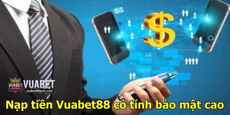 Nạp tiền Vuabet88 có tính bảo mật cao