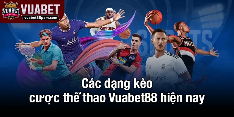 Các dạng kèo cược thể thao Vuabet88 hiện nay